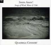 Ships Ahoy Songs of Winds Waters & Tides , Quadriga Consort