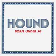 Born Under 76 , Hound