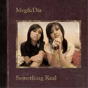 Something Real , Meg & Dia