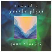 Toward A Gentle Place , John Adorney