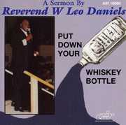 Put Down Your Whiskey Bottle , Rev. W. Leo Daniels