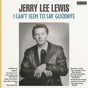 I Can't Seem To Say Goodbye , Jerry Lee Lewis