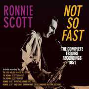 Not So Fast: The Complete Esquire Recordings 1951 , Ronnie Scott
