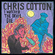 Watched the Devil Die , Chris Cotton