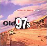 Wreck Your Life , Old 97's