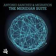 The Meridian Suite , Antonio Sanchez & Migration
