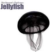 Jellyfish , Mushroom's Patience