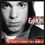 I Don't Want You Back , Eamon