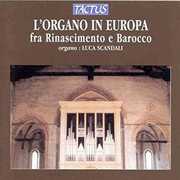 Organ in Europe: Renaissance to Baroque , Luca Scandali