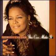 You Can Make It , Shirley Caesar