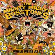 While We're At It , The Mighty Mighty Bosstones