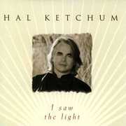 I Saw the Light , Hal Ketchum