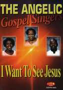 I Want to See Jesus , Angelic Gospel Singers