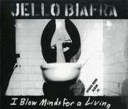 I Blow Minds for a Living / Spoken Word Album , Jello Biafra