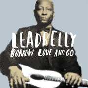 Borrow Love and Go , Leadbelly