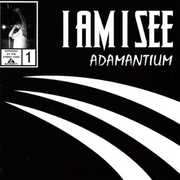 Adamantium , I Am I See