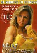 30 Minutes to Fitness: Train Like a Contender , Kelly Coffey-Meyer