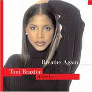 Breathe Again: Toni Braxton at Her Best , Toni Braxton