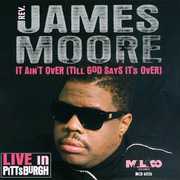 It Ain't Over Till God Says It's Over , Rev. James Moore