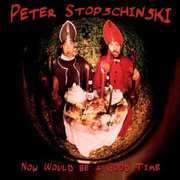 Now Would Be a Good Time , Peter Stopschinski