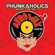 What the Dili Yo , Phunkaholics