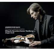 Undercover Bach: Orchestral Suites & Concertos , J rgen Gro
