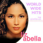 Worldwide Hits: Acappellas , Liz Abella