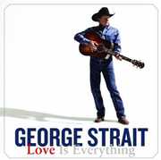 Love Is Everything , George Strait