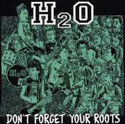 Don't Forget Your Roots , H2O