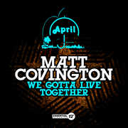 We Gotta Live Together , Matt Covington