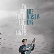 I'm Glad Trouble Don't Last Always , Luke Winslow-King