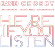 Here If You Listen , David Crosby