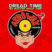 No Matter What Time , Dread Time