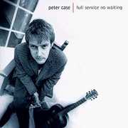 Full Service No Waiting , Peter Case