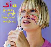 Some People Have Real Problems , Sia
