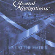 Live At The Matrix , Celestial Navigations