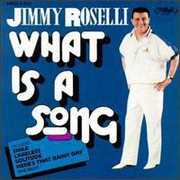 What Is a Song , Jimmy Roselli