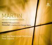 Martin/ Kodaly/ Poulenc : Mass for Two Four-Part Choruse , Bavarian Radio Chorus