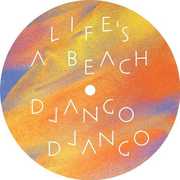 Life's a Beach , Django Django
