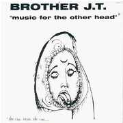 Music for the Other Head , Brother JT