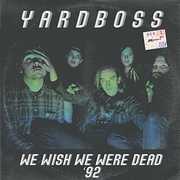 We Wish We Were Dead '92 , Yardboss