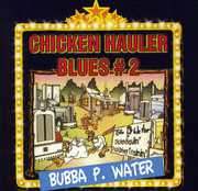 Chicken Hauler Blues, Vol. 2 , Bubba P. Water & the Mudcats