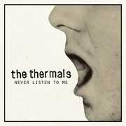 Never Listen to Me , The Thermals