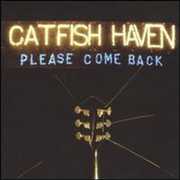 Please Come Back , Catfish Haven