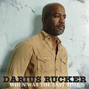 When Was The Last Time , Darius Rucker