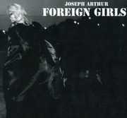 Foreign Girls , Joseph Arthur