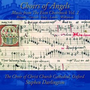 Choirs of Angels: Music from the Eton Choirbook 2 , Christ Church Cathedral Choir, Oxford