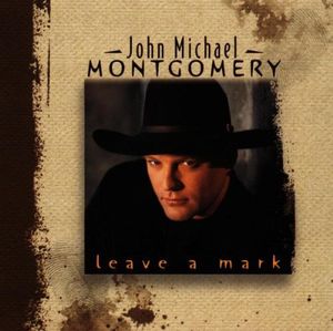 Leave a Mark , John Michael Montgomery