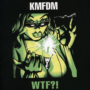 WTF?! , KMFDM