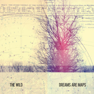 Dreams Are Maps , The Wild